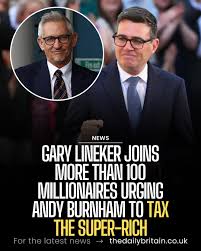 We love this country and we want it to succeed." Gary Lineker is among a  group of millionaires who have written to new prime minister Andy Burnham  asking to be taxed more.