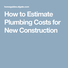 How much does a plumber cost per hour? How To Estimate Plumbing Costs For New Construction New Construction Estimate Construction