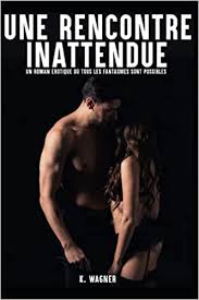 Jennifer aniston has a new boyfriend and we all know him very well Amazon Com Rencontre Inattendue Un Roman Erotique Ou Tous Les Fantasmes Sont Possibles French Edition 9798737252786 Wagner K Books
