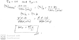 In The Rutherford Scattering Experiment The Distance Of Closest Approach For An Alpha Particle Is D0 If Alpha Particle Is Replaced By A Proton How Much Kinetic Energy In