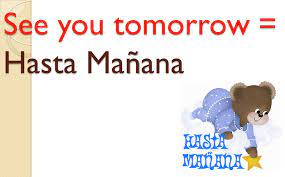 I will see you tomorrow to finish it. Lesson 3 Hola Que Tal Objectivo To Learn How To Greet People In Spanish And Say How You Are Feeling Tip Try To Memorise The Phrases Ppt Video Online Download