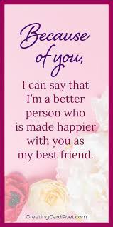 I love the person you are. 12. 73 Best Friend Paragraphs For Your Kindred Spirits Greeting Card Poet