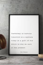 Yesterday Is A History Tomorrow Is A Mystery Song Yesterday Is History Tomorrow Is A Mystery Bil Keane Quote Etsy Inspirational Quotes Wall Art Quote Prints Mysterious Quotes