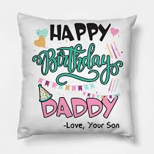 You can get a beautiful picture of your family and get it framed and gift it your dad. Happy Birthday Daddy Love Your Son Gifts For Dad Birthday Present Gift For Him Funny Dad Gift Happy Birthday Daddy Pillow Teepublic