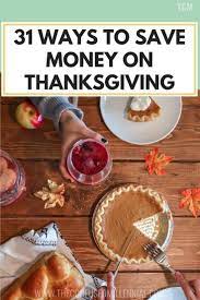 31 Ways To Save Money On All Things Thanksgiving The Confused Millennial Thanksgiving Help Thanksgiving Recipes Meal Suggestions