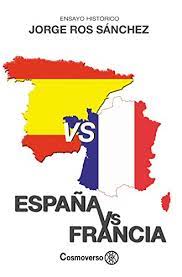 España, esˈpaɲa (listen)), formally the kingdom of spain (spanish: Amazon Com Espana Vs Francia Spanish Edition Ebook Ros Sanchez Jorge Kindle Store