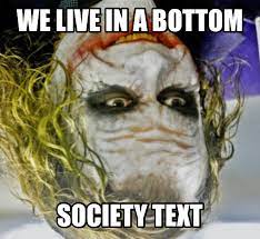 The memes typically praise video game enthusiasts and criticize women. Society Upside Down Gamer Joker Gamers Rise Up We Live In A Society Know Your Meme