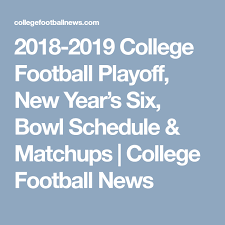 2018 2019 College Football Playoff New Year S Six Bowl Schedule Matchups College Football N College Football Playoff College Bowl Games Football Playoffs