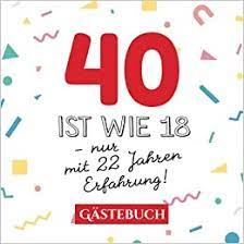 Eine entfaltete persönlichkeit, die sich nicht mehr mit themen, wie selbstbewusstseit oder beruflicher orientierung beschäftigen. 40 Ist Wie 18 Nur Mit 22 Jahren Erfahrung Gastebuch Zum 40 Geburtstag Fur Mann Oder Frau 40 Jahre Geschenk Lustige Deko Buch Fur Gluckwunsche Und Fotos Der Gaste Amazon De Publishing Betterbirthday Bucher