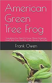 Just a short little video of my pacific tree frogs eating. American Green Tree Frog Everything You Need To Know About American Green Tree Frog Feeding Care Housing And Diet Owen Frank 9798651148066 Amazon Com Books