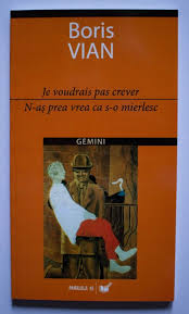 Ai o întrebare despre o limba străină pe care o studiezi sau despre limba română? Boris Vian N As Prea Vrea Ca S O Mierlesc Je Voudrais Pas Crever Editie Bilingva Romano
