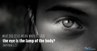 Without looking at something directly. What Did Jesus Mean When He Said The Eye Is The Lamp Of The Body Matthew 6 22 Gotquestions Org