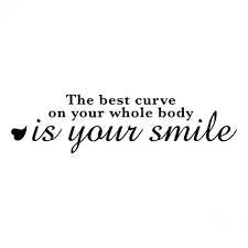 The Best Curve On Your Body Is Your Smile Inspirational Words Quotable Quotes Words