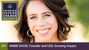 Annie Davis, Founder and CEO, Growing Impact — Thinking Outside The Bud