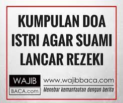 Selain cinta, kekuatan doa juga bisa mempengaruhi kehidupan dalam berumah tangga. Kumpulan Doa Istri Untuk Suami Agar Dilancarkan Rezekinya Demi Keluarga