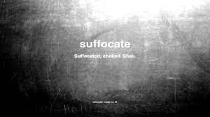 Less seriously, if the ventilation system is turned off in your school. What Does Suffocate Mean Youtube