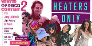 Winter of Disco Content 2: HEATERS ONLY with DJs...