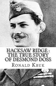 Beware the fake glamour of war on the island of okinawa, the true story behind the heroism celebrated in the brutal film andrew garfield as corporal. Hacksaw Ridge The True Story Of Desmond Doss Kruk Ronald 9781546685036 Amazon Com Au Books