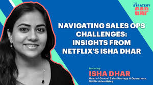 Navigating Sales Ops Challenges: Insights from Netflix’s Isha Dhar