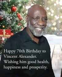 Happy Birthday to Mr. Vincent Alexander who is celebrating another  milestone today… the Party wishes to express best wishes