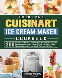 1 for ice cream and another for sorbet and gelato. The Ultimate Cuisinart Ice Cream Maker Cookbook 300 Healthy Effortless And Budget Friendly Recipes To Make Delicious And Healthy Cool Treats At Home Paperback Vroman S Bookstore