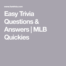 Whether you have a science buff or a harry potter fa. Easy Trivia Questions Answers Mlb Quickies Trivia Questions And Answers Easy Quiz Questions Trivia Quiz Questions