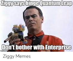Ziggy Says Hinge Quantum Leap Don T Bother With Enterprise Ziggy Memes Meme On Me Me