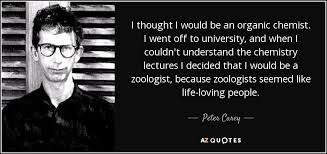 Welcome to the jungle (2017) movie on ficquotes. Peter Carey Quote I Thought I Would Be An Organic Chemist I Went