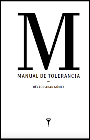 La cinta, inspirada en la vida de héctor abad gómez, fue dirigida por el español fernando trueba y escrita por david trueba. Manual De Tolerancia By Hector Abad Gomez