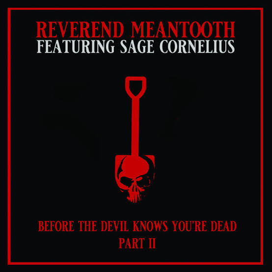 Before the Devil knows you're dead - PART II (featuring Sage Cornelius) |  Reverend Meantooth