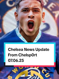 Chelsea News Update: Insights from Chelsp0rt 07.06.25
