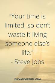  Inspirational Quotes Your Time Is Limited So Don T Waste It Living Someone Else S Life Steve Jobs Inspirational Quotes Quotes Entrepreneur Quotes