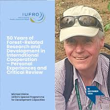 We are pleased to invite you to a special public lecture to be delivered by  Univ. Doz. Dipl.-Ing. Dr. Michael Kleine on: "50 Years of Forest-Related  Research and Development in International Cooperation –