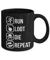 Coffee Mug Cup 11oz Run Loot Die Repeat Perfect Pro Gamer Coffee Mugs Online Mugs Coffee Mugs Vintage