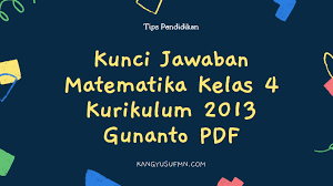 Berilah tanda silang (x) di huruf a, b, c atau d pada jawaban yang paling benar! Kunci Jawaban Matematika Kelas 4 Kurikulum 2013 Gunanto Pdf Kang Yusuf