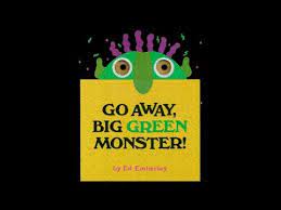 If you haven't seen it yet, the newest ed emberley green monster book is out now: Go Away Big Green Monster Youtube
