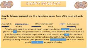 The table below outlines the differences between mitosis and meiosis. Copy The Following Paragraph And Fill In The Missing Blanks Some Of The Words Will Not Be Used Chromatids Crossing Over Dna Recombination Half Homologous Ppt Download