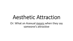 Occurs when someone appreciates the appearance or beauty of another person(s), disconnected from sexual or romantic attraction. Lovely Things Lost In Hammerspace This Has Been A Psa About