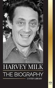 Harvey Milk: The biography of America's first gay politician, his pride,  hope and LGBTQ legacy (Civil Rights)