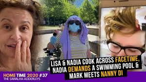 HOME TIME #37 LISA & NADIA Cook Across FACETIME, Nadia DEMANDS a Swimming  Pool & Mark Meets NANNY DI
