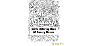 Nurse with medicine coloring page is one of the coloring pages listed in the nurse coloring. Nurse Midwife Nurse Coloring Book Of Sweary Humor A Humorous Snarky Unique Adult Coloring Book For Registered Nurses Nurses Stress Relief And Mood Nursing Students Thank You Gifts Amazon De Studio