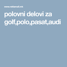 Polovni Delovi Za Golf Polo Pasat Audi Golf Polo Polo Audi