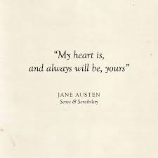 Literary Wedding Love Quotes My Heart Is And Always Will Be Yours Jane Austen Quote Literary Love Quotes Simple Love Quotes Love Quotes For Wedding