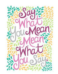 Say What You Mean Mean What You Say Quote Illustration Meant To Be Quotes Say What You Mean Sayings
