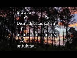 Untuk versi lawas lihat di. Chord Gitar Di Sini Di Batas Kota Ini Tommy J Pisa Youtube