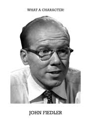 WHATA A CHARACTER! JOHN FIEDLER OHNFIEDLER LER