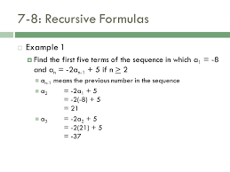 In an arithmetic sequence the difference between one term and the next is a constant. 7 8 Recursive Formulas Essential Skills Use A Recursive Formula To List Terms In A Sequence Write Recursive Formulas For Arithmetic And Geometric Sequences Ppt Download