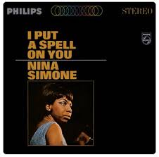 Jazz, folk, gospel and african music. Nina Simone I Put A Spell On You