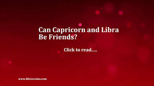 Capricorn and cancer love compatibility it should be clear that capricorn and cancer love match is bound to be a little tumultuous and full of nuances that may not be easily understood by many. Libra And Capricorn Friendship Love And Marriage Compatibility Lifeinvedas