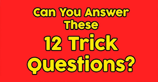 Don't ask questions that are too basic or common knowledge. Can You Answer These 12 Trick Questions Quizpug